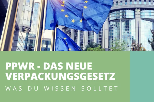 Was du über das neue EU-Verpackungsgesetz (PPWR) wissen solltest